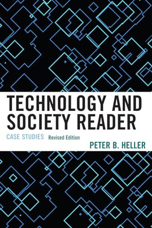 Technology and Society Reader: Case Studies by Peter B. Heller 9780761858270