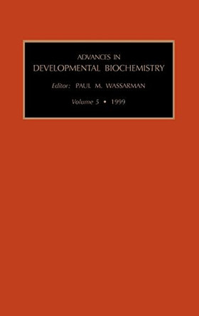 Advances in Developmental Biochemistry: Volume 5b by Paul M. Wassarman 9780762302024