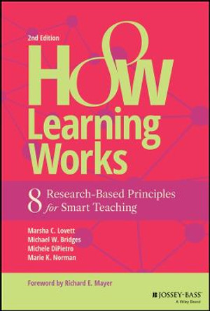 How Learning Works – 8 Research–Based Principles for Smart Teaching, Second Edition by MC Lovett