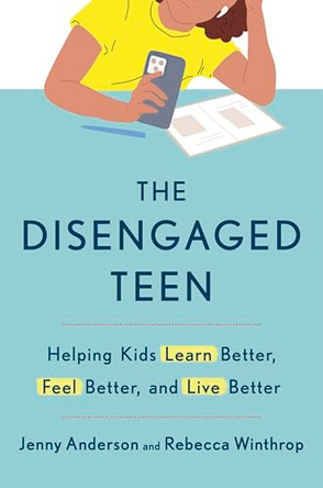 The Disengaged Teen: Helping Kids Learn Better, Live Better and Feel Better by Jenny Anderson 9781785046087