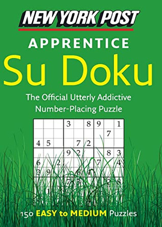 New York Post Apprentice Su Doku: 150 Easy to Medium Puzzles by None 9780061935794