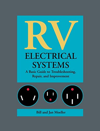 RV Electrical Systems: A Basic Guide to Troubleshooting, Repairing and Improvement by Moeller 9780071837927