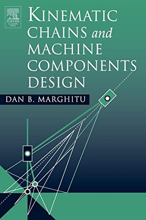Kinematic Chains and Machine Components Design by Dan B. Marghitu 9780124713529