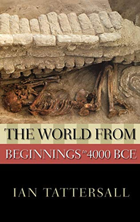 The World from Beginnings to 4000 BCE by Ian Tattersall 9780195167122