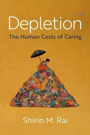 Depletion: The Human Costs of Caring by Shirin M. Rai 9780197535547
