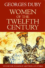 Women of the Twelfth Century: Vol 1: Eleanor of Aquitane and Six Others by Georges Duby 9780226167763