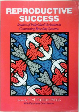 Reproductive Success: Studies of Individual Variation in Contrasting Breeding Systems by T. H. Clutton-Brock 9780226110592