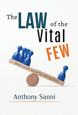 The Law of The Vital Few: How to do more by doing less by Anthony Sanni 9780228826217