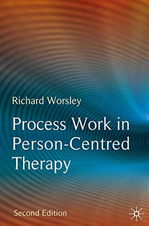 Process Work in Person-Centred Therapy by Richard Worsley 9780230213159
