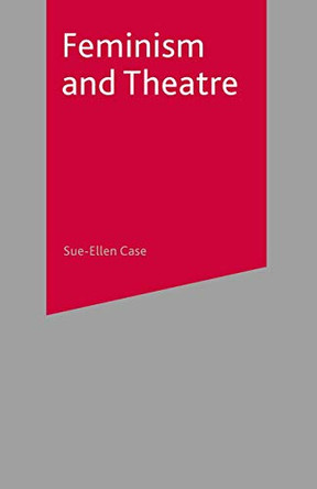 Feminism and Theatre by Sue-Ellen Case 9780230521186