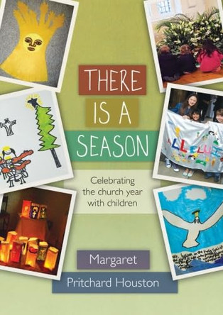 There is a Season: Celebrating the Church Year with Children by Margaret Pritchard Houston 9780281069118