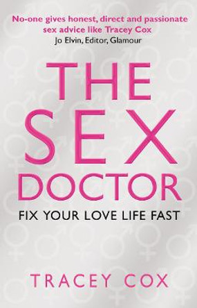 The Sex Doctor: Fix Your Love Life Fast! by Tracey Cox