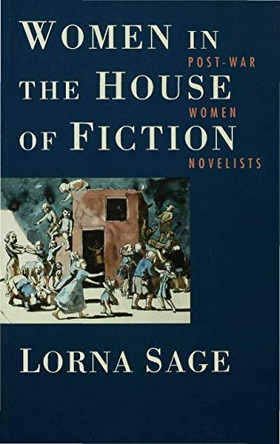 Women in the House of Fiction: Post-War Women Novelists by Lorna Sage 9780333286357