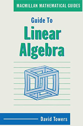 Guide to Linear Algebra by David Towers 9780333436271
