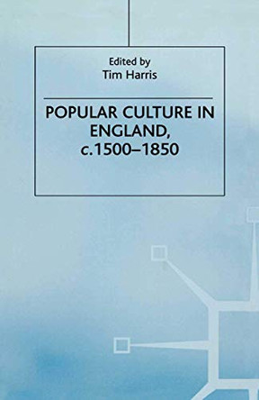Popular Culture in England, c. 1500-1850 by Tim Harris 9780333541104
