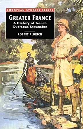 Greater France: A History of French Overseas Expansion by Robert Aldrich 9780333567401