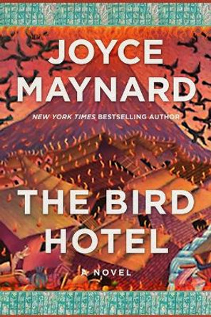The Bird Hotel: A Novel by Joyce Maynard