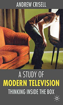 A Study of Modern Television: Thinking Inside the Box by Andrew Crisell 9780333964095