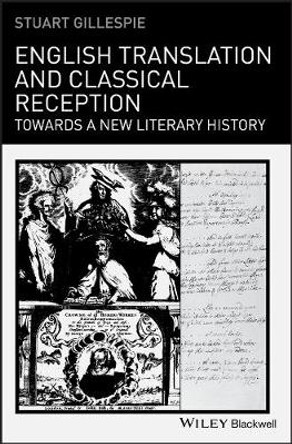 English Translation and Classical Reception – Towards a New Literary History by S Gillespie