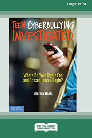 Teen Cyberbullying Investigated: Where Do Your Rights End and Consequences Begin? (16pt Large Print Edition) by Thomas A Jacobs 9780369371362