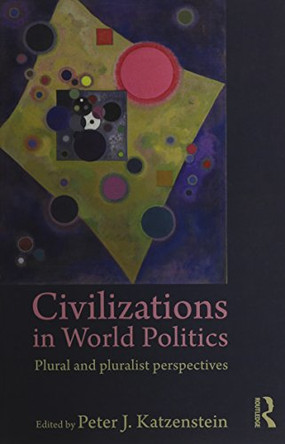 Civilizational Politics in World Affairs Trilogy by Peter J. Katzenstein 9780415626422