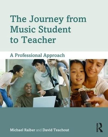 The Journey from Music Student to Teacher: A Professional Approach by Michael Raiber 9780415806855