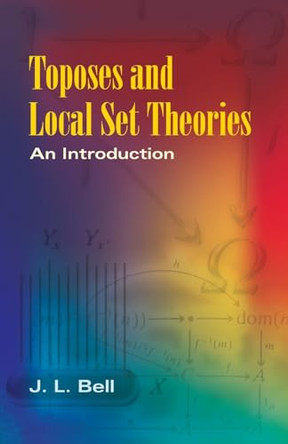 Toposes and Local Set Theories: An Introduction by J. L. Bell 9780486462868