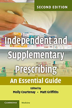 Independent and Supplementary Prescribing: An Essential Guide by Molly Courtenay 9780521125208