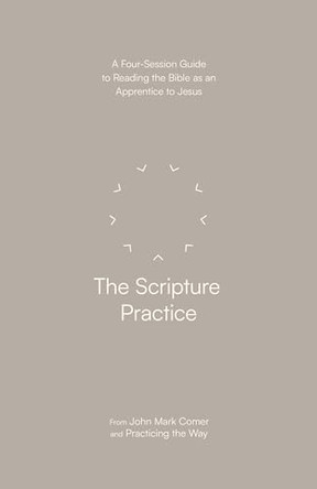 The Scripture Practice: A Four-Session Guide to Reading the Bible as an Apprentice to Jesus by John Mark Comer 9780593603352