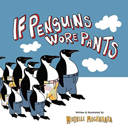 If Penguins Wore Pants: A wildly entertaining animal rhyme by Michelle MacNamara 9780645056112