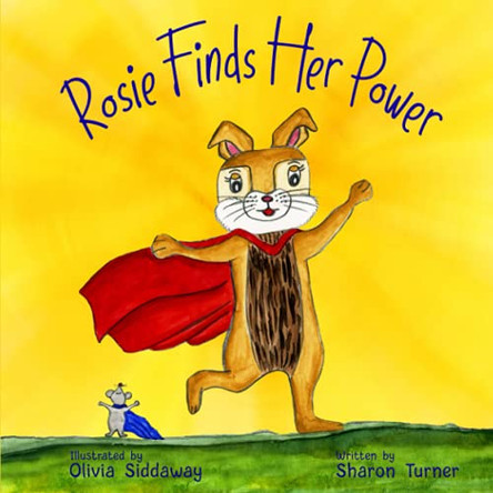 Rosie Finds Her Power: Helping Children Cope With Change And Uncertainty In Their World by Sharon Turner 9780645268003