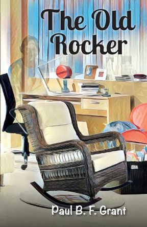 The Old Rocker by Paul B Grant 9780645497168