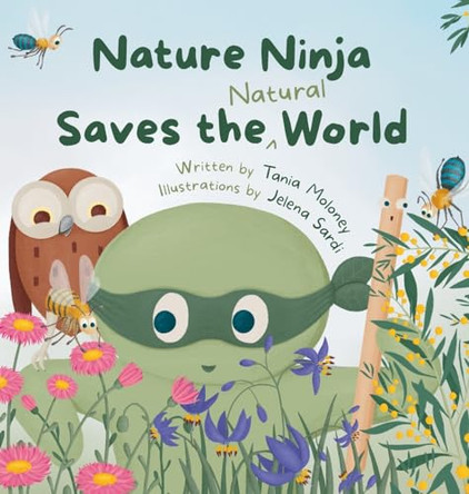 Nature Ninja Saves the Natural World: A Children's Picture Book to Inspire Young Nature Heroes Ages 4 to 8 by Tania Moloney 9780645730517