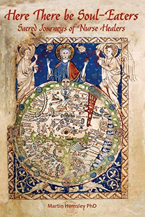 Here There be Soul-Eaters: Sacred Journeys of Nurse Healers by Martin Hemsley 9780648682400