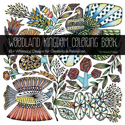Woodland Kingdom Coloring Book: 65+ Whimsical Designs for Creativity & Relaxation by Toshiyuki Fukuda