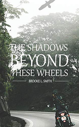 The Shadows Beyond These Wheels by Brooke L Smith 9780692198971