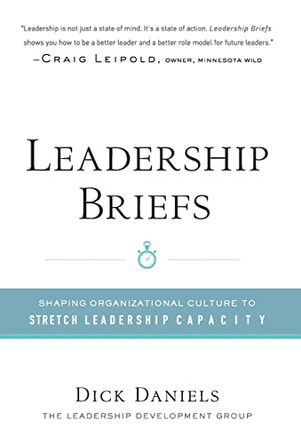Leadership Briefs: Shaping Organization Culture to Stretch Leadership Capacity by Daniels Dick 9780692211984