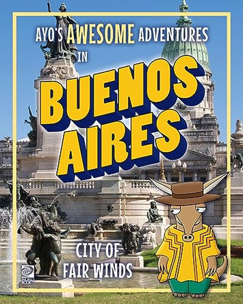 Ayo's Awesome Adventures in Buenos Aires: City of Fair Winds by Kim O'Connor 9780716648314