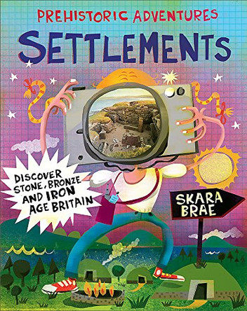 Settlements: Discover Stone, Bronze and Iron Age Britain by John Malam 9780750295925
