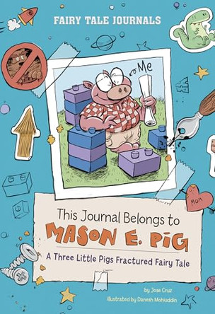 This Journal Belongs to Mason E. Pig: A Three Little Pigs Fractured Fairy Tale by Jose Cruz 9780756587871