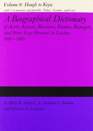 A Biographical Dictionary of Actors, Actresses, Musicians, Dancers, Managers & Other Stage Personnel in London, 1660-1800 by Philip H. Highfill 9780809309191