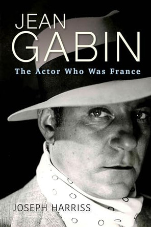 Jean Gabin: The Actor Who Was France by Joseph Harriss 9780813198750