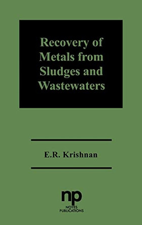 Recovery of Metals from Sludges and Wastewaters by E. R. Krishnan 9780815513100