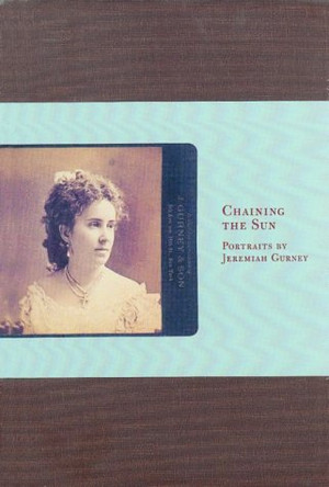 Chaining The Sun: Portraits by Jeremiah Gurney by Christian A. Peterson 9780816636563