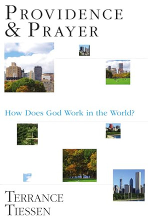 Providence and Prayer: How Does God Work in the World? by Terrance L. Tiessen 9780830815784