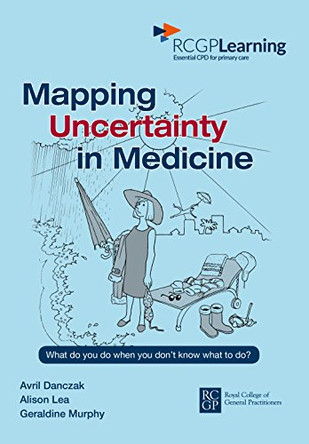 Mapping Uncertainty in Medicine: What to Do When You Don't Know What to Do? by Avril Danczak 9780850844054