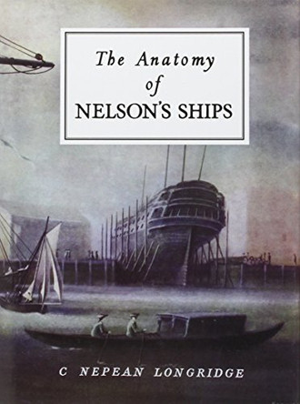 The Anatomy of Nelson's Ships by C. Nepean Longridge 9780870210778