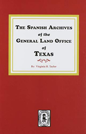 The Spanish Archives of the General Land Office of Texas. by Virginia H Taylor 9780893081799
