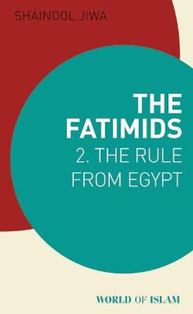 The Fatimids 2: The Rule from Egypt by Shainool Jiwa