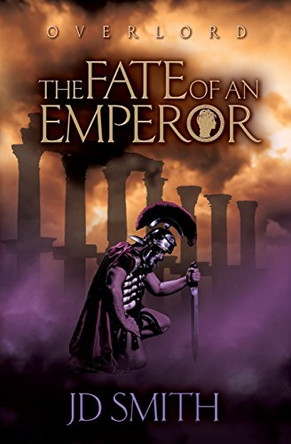 The Fate of an Emperor by J. D. Smith 9780957616455